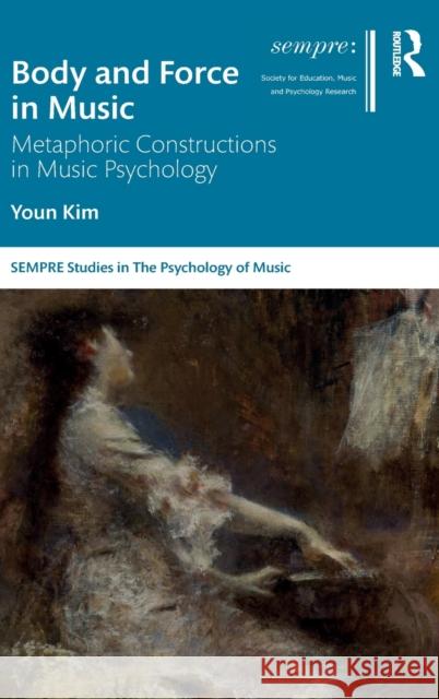 Body and Force in Music: Metaphoric Constructions in Music Psychology  9780367520557 Routledge