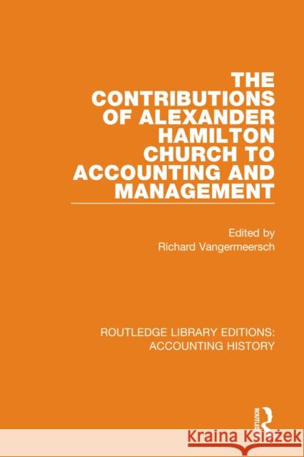The Contributions of Alexander Hamilton Church to Accounting and Management  9780367521110 Routledge