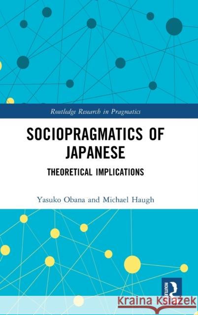 Sociopragmatics of Japanese: Theoretical Implications Obana, Yasuko 9780367521202 Taylor & Francis Ltd