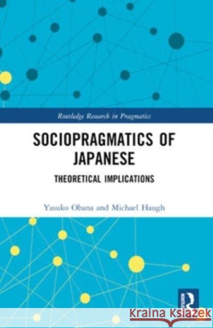 Sociopragmatics of Japanese: Theoretical Implications Yasuko Obana Michael Haugh 9780367521233 Routledge