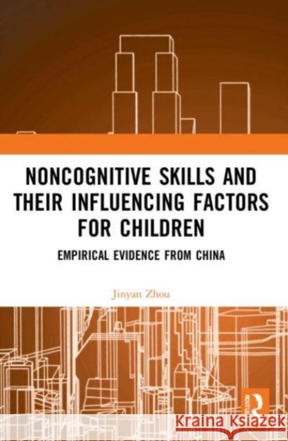 Noncognitive Skills and Their Influencing Factors for Children Jinyan Zhou 9780367521301 Taylor & Francis Ltd