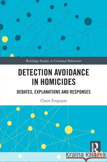 Detection Avoidance in Homicide: Debates, Explanations and Responses Claire Ferguson 9780367521387 Routledge