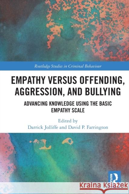 Empathy versus Offending, Aggression and Bullying: Advancing Knowledge using the Basic Empathy Scale Jolliffe, Darrick 9780367521455