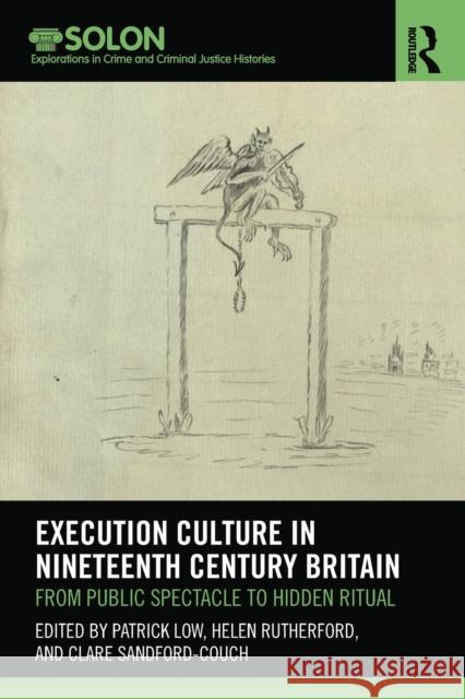 Execution Culture in Nineteenth Century Britain: From Public Spectacle to Hidden Ritual Patrick Low Helen Rutherford Clare Sandford-Couch 9780367521462 Routledge