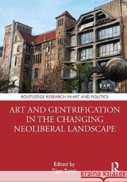 Art and Gentrification in the Changing Neoliberal Landscape Tijen Tunali 9780367521479 Routledge