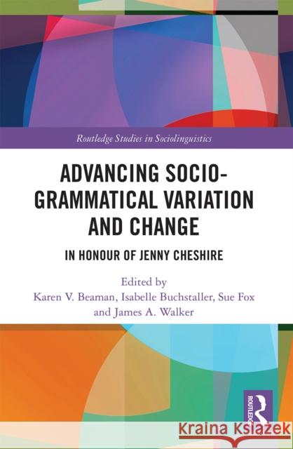 Advancing Socio-Grammatical Variation and Change: In Honour of Jenny Cheshire  9780367521639 Routledge