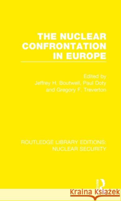 The Nuclear Confrontation in Europe Jeffrey H. Boutwell Paul Doty Gregory F. Treverton 9780367521752