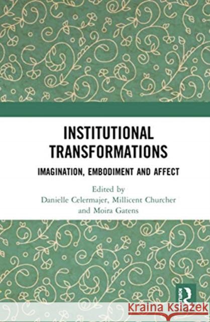 Institutional Transformations: Imagination, Embodiment, and Affect Celermajer, Danielle 9780367521776 Routledge