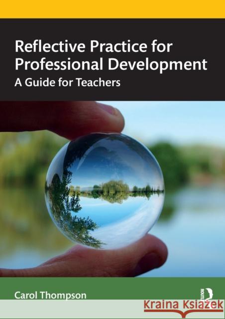 Reflective Practice for Professional Development: A Guide for Teachers Carol Thompson 9780367521813