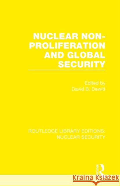 Nuclear Non-Proliferation and Global Security DeWitt, David B. 9780367521899