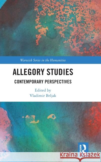 Allegory Studies: Contemporary Perspectives Vladimir Brljak 9780367521943 Routledge