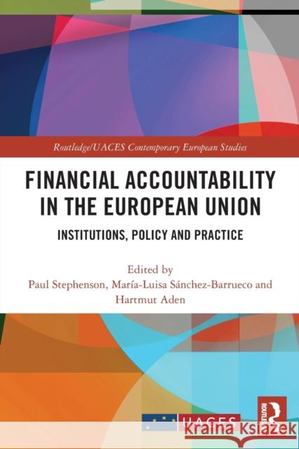 Financial Accountability in the European Union: Institutions, Policy and Practice Paul Stephenson Mar?a-Luisa S?nchez-Barrueco Hartmut Aden 9780367521998