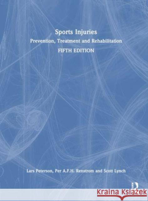 Sports Injuries: Prevention, Treatment and Rehabilitation Lars Peterson Per A. F. H. Renstrom Scott Lynch 9780367522032