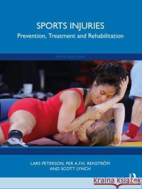 Sports Injuries: Prevention, Treatment and Rehabilitation Lars Peterson Per A. F. H. Renstrom Scott Lynch 9780367522049