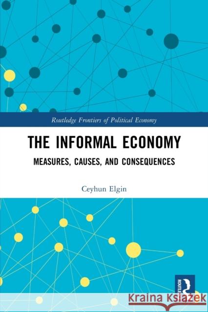 The Informal Economy: Measures, Causes, and Consequences  9780367522155 Routledge