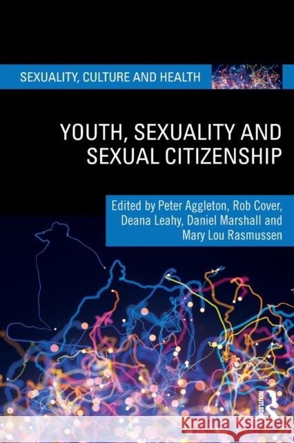 Youth, Sexuality and Sexual Citizenship Peter Aggleton Rob Cover Deana Leahy 9780367522261