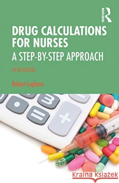 Drug Calculations for Nurses: A Step-By-Step Approach Robert Lapham 9780367522322