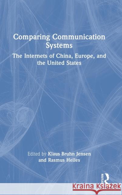 Comparing Communication Systems: The Internets of China, Europe, and the United States Helles, Rasmus 9780367522339