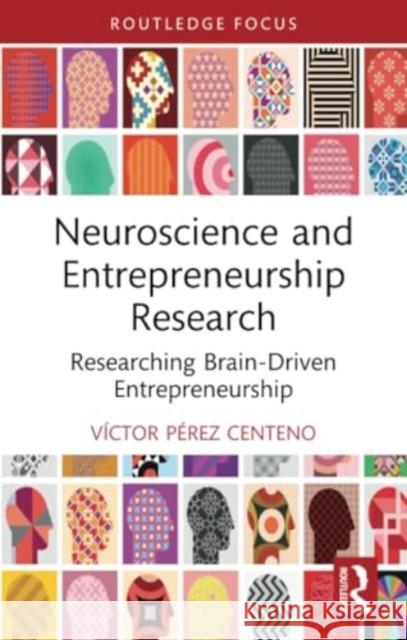 Neuroscience and Entrepreneurship Research: Researching Brain-Driven Entrepreneurship V?ctor P?re 9780367522407 Routledge