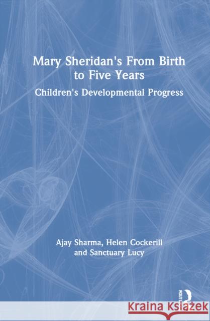 Mary Sheridan's from Birth to Five Years: Children's Developmental Progress Ajay Sharma Helen Cockerill 9780367522520