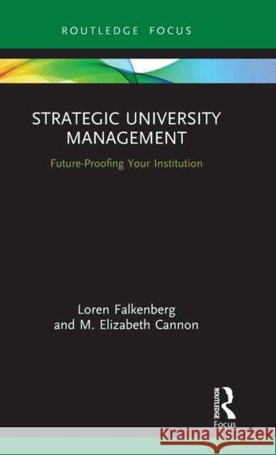 Strategic University Management: Future Proofing Your Institution Loren Falkenberg M. Elizabeth Cannon 9780367522636 Routledge