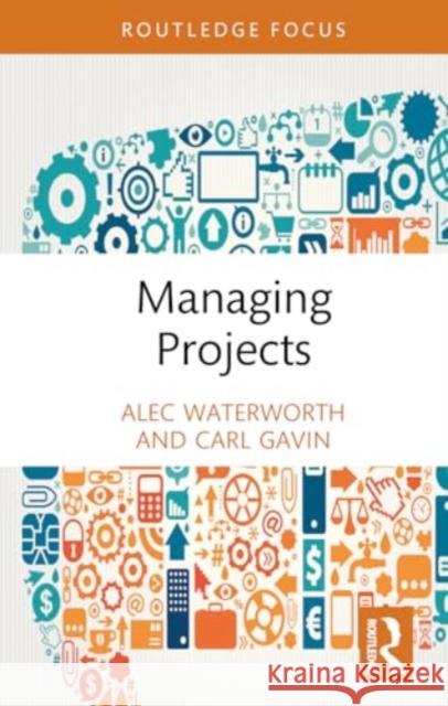 Managing Projects Alec Waterworth Carl Gavin 9780367522681 Routledge