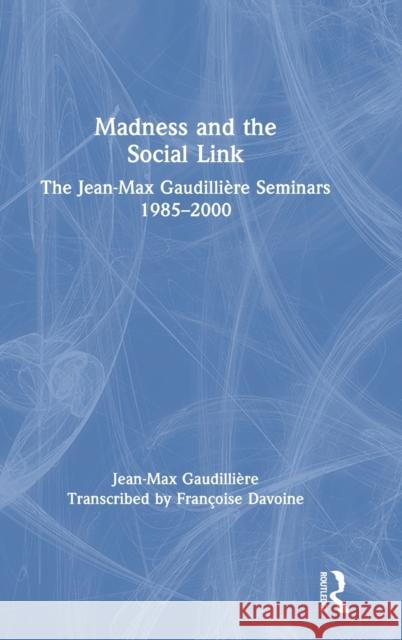 Madness and the Social Link: The Jean-Max Gaudillière Seminars 1985 - 2000 Davoine, Françoise 9780367523282 Routledge