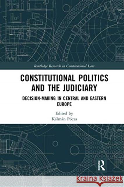 Constitutional Politics and the Judiciary: Decision-Making in Central and Eastern Europe Pócza, Kálmán 9780367523558 Routledge