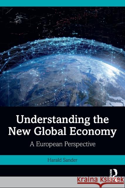 Understanding the New Global Economy: A European Perspective Harald Sander 9780367523695 Taylor & Francis Ltd
