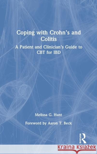 Coping with Crohn's and Colitis: A Patient and Clinician's Guide to CBT for IBD Hunt, Melissa G. 9780367523749 Routledge
