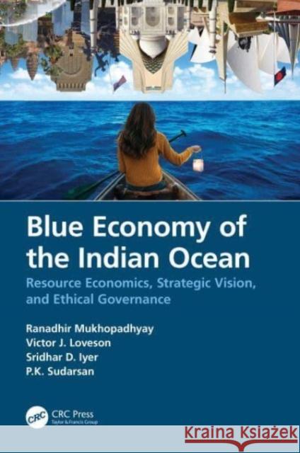 Blue Economy of the Indian Ocean: Resource Economics, Strategic Vision, and Ethical Governance Ranadhir Mukhopadhyay Victor J. Loveson Sridhar D. Iyer 9780367523824 CRC Press