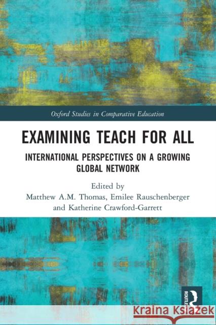 Examining Teach For All: International Perspectives on a Growing Global Network Thomas, Matthew A. M. 9780367523879