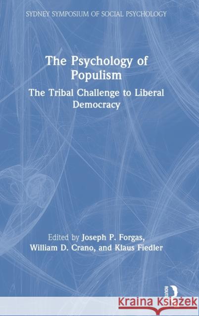 The Psychology of Populism: The Tribal Challenge to Liberal Democracy Joseph P. Forgas William D. Crano Klaus Fiedler 9780367523909 Routledge
