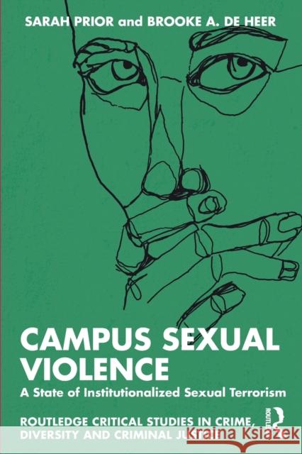 Campus Sexual Violence: A State of Institutionalized Sexual Terrorism Sarah Prior Brooke Heer 9780367523961 Routledge