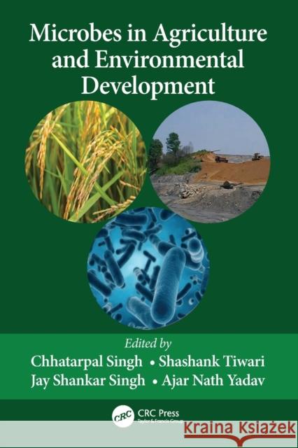 Microbes in Agriculture and Environmental Development Chhatarpal Singh Shashank Tiwari Jay Shankar Singh 9780367524142 CRC Press