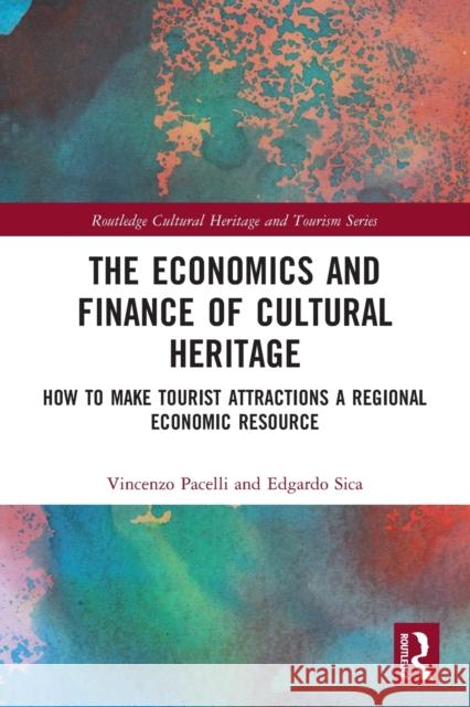 The Economics and Finance of Cultural Heritage: How to Make Tourist Attractions a Regional Economic Resource  9780367524449 Routledge