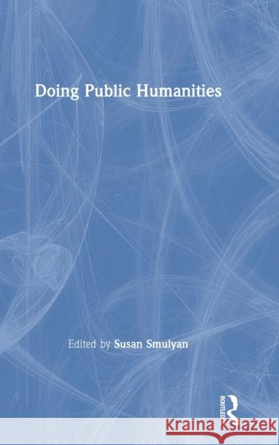 Doing Public Humanities Susan Smulyan 9780367524517 Routledge