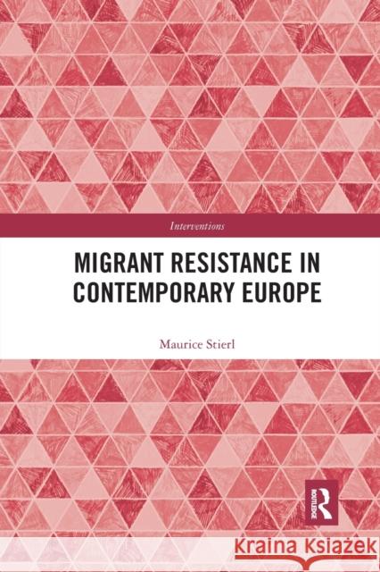 Migrant Resistance in Contemporary Europe Maurice Stierl 9780367524562 Routledge