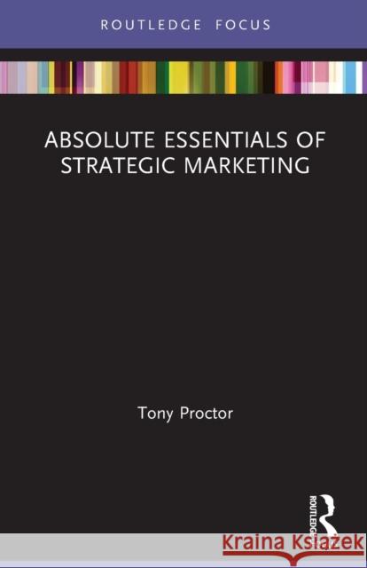 Absolute Essentials of Strategic Marketing Tony Proctor 9780367524753 Routledge