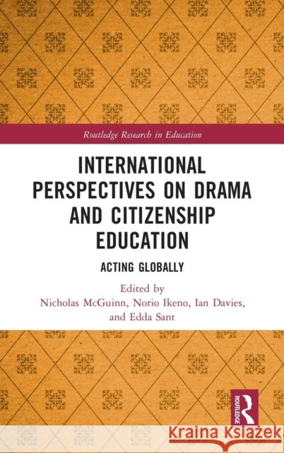 International Perspectives on Drama and Citizenship Education: Acting Globally Nicholas McGuinn Norio Ikeno Ian Davies 9780367524876