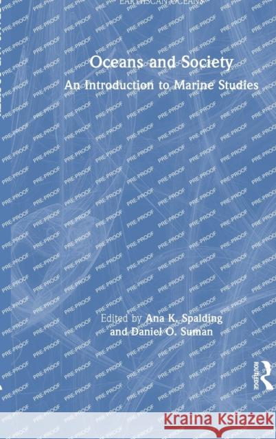 Oceans and Society: An Introduction to Marine Studies Spalding, Ana 9780367524883 Taylor & Francis Ltd
