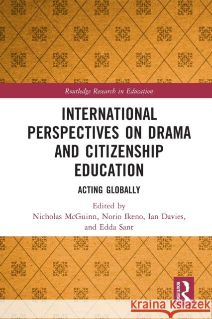 International Perspectives on Drama and Citizenship Education: Acting Globally Nicholas McGuinn Norio Ikeno Ian Davies 9780367524890