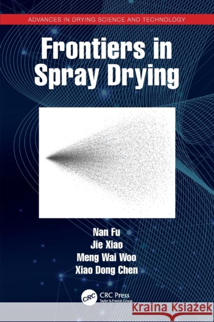 Frontiers in Spray Drying Nan Fu Jie Xiao Meng Wai Woo 9780367525033 CRC Press