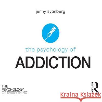 The Psychology of Addiction Jenny Svanberg Steph Bowers  9780367525231