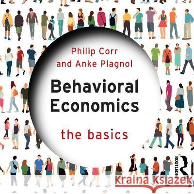 Behavioral Economics: The Basics Anke Plagnol Philip Corr Richard Lyddon 9780367525293 Taylor & Francis Ltd