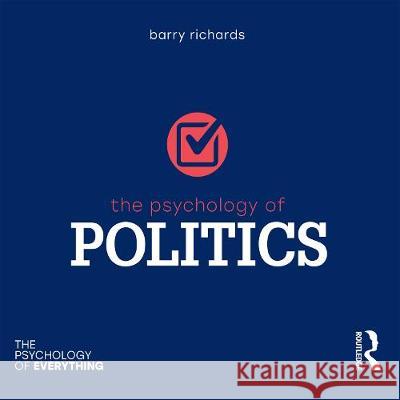 The Psychology of Politics: The Psychology of Everything Barry Richards Richard Mitchley  9780367525712