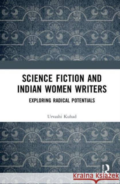 Science Fiction and Indian Women Writers Urvashi Kuhad 9780367527761 Taylor & Francis Ltd