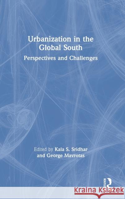 Urbanization in the Global South: Perspectives and Challenges Sridhar, Kala S. 9780367527877