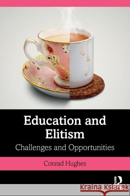 Education and Elitism: Challenges and Opportunities Conrad Hughes   9780367527884 Routledge