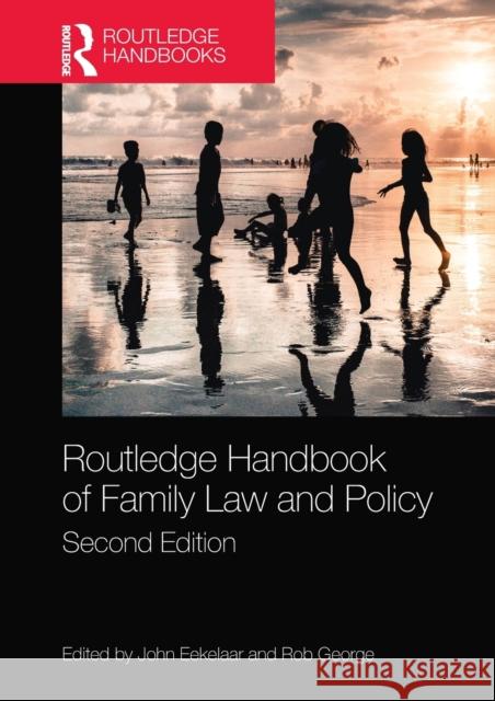 Routledge Handbook of Family Law and Policy John Eekelaar Rob George 9780367528218